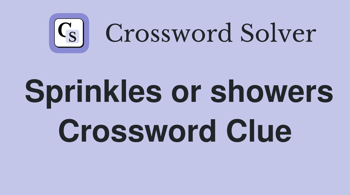 Sprinkles or showers Crossword Clue Answers Crossword Solver